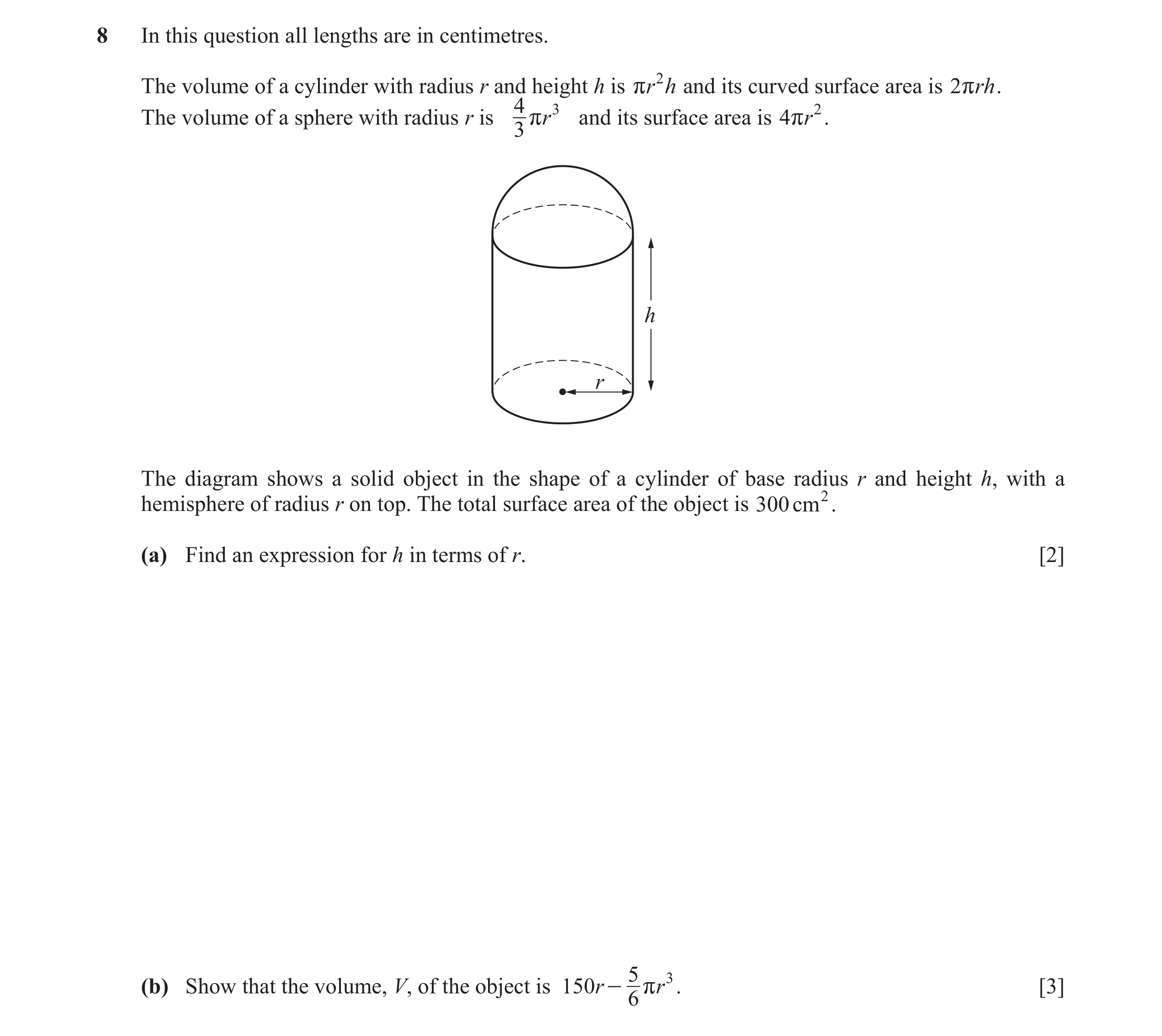 Question 9: In this question all lengths are in centimetres. The volume of a cylinder with radius r and height h is rr 2 h and its curved surface area …