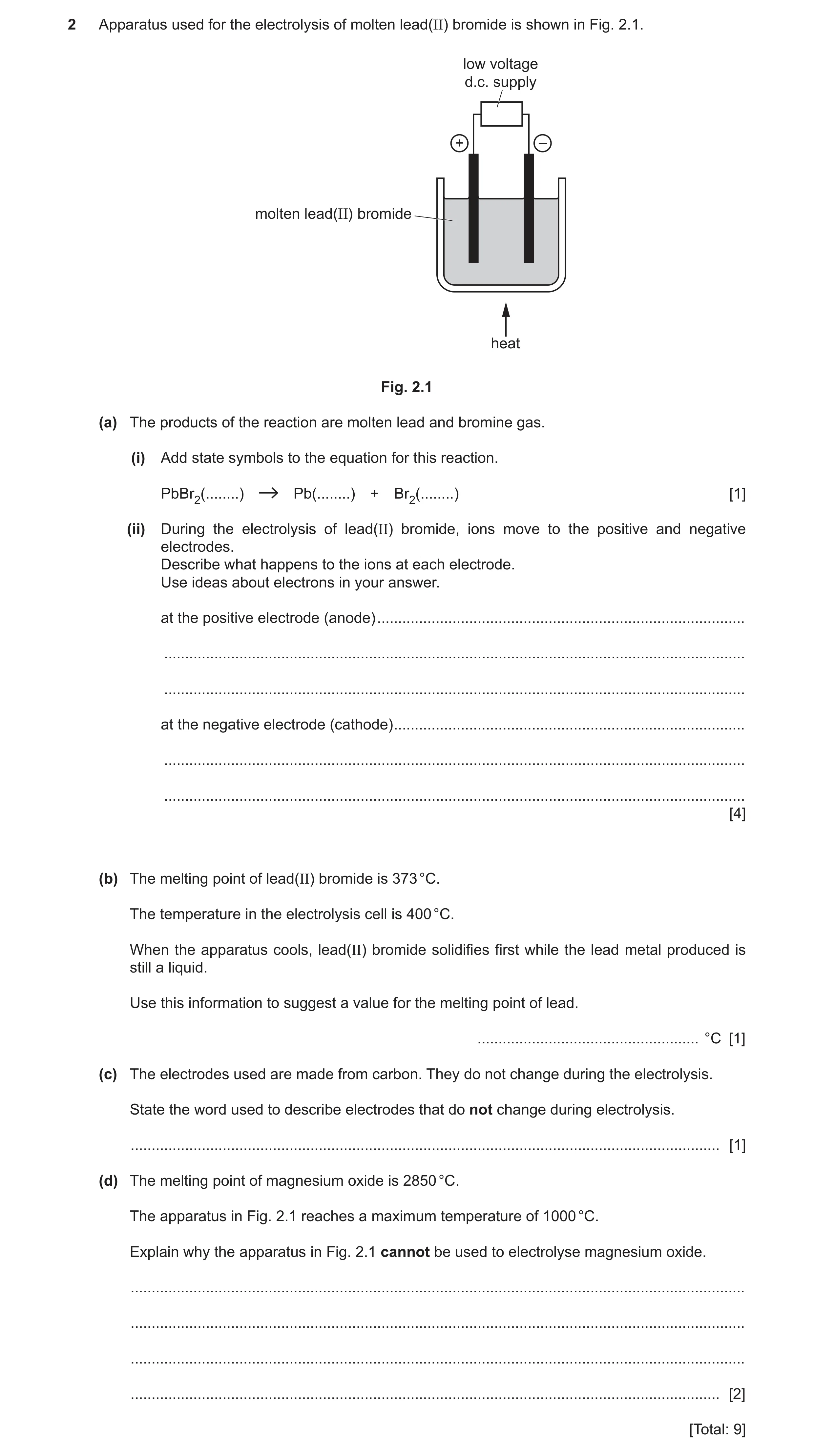 Question 21: Apparatus used for the electrolysis of molten lead(II) bromide is shown in Fig. 2.1. low voltage d.c. supply + – molten lead(II) bromide he…