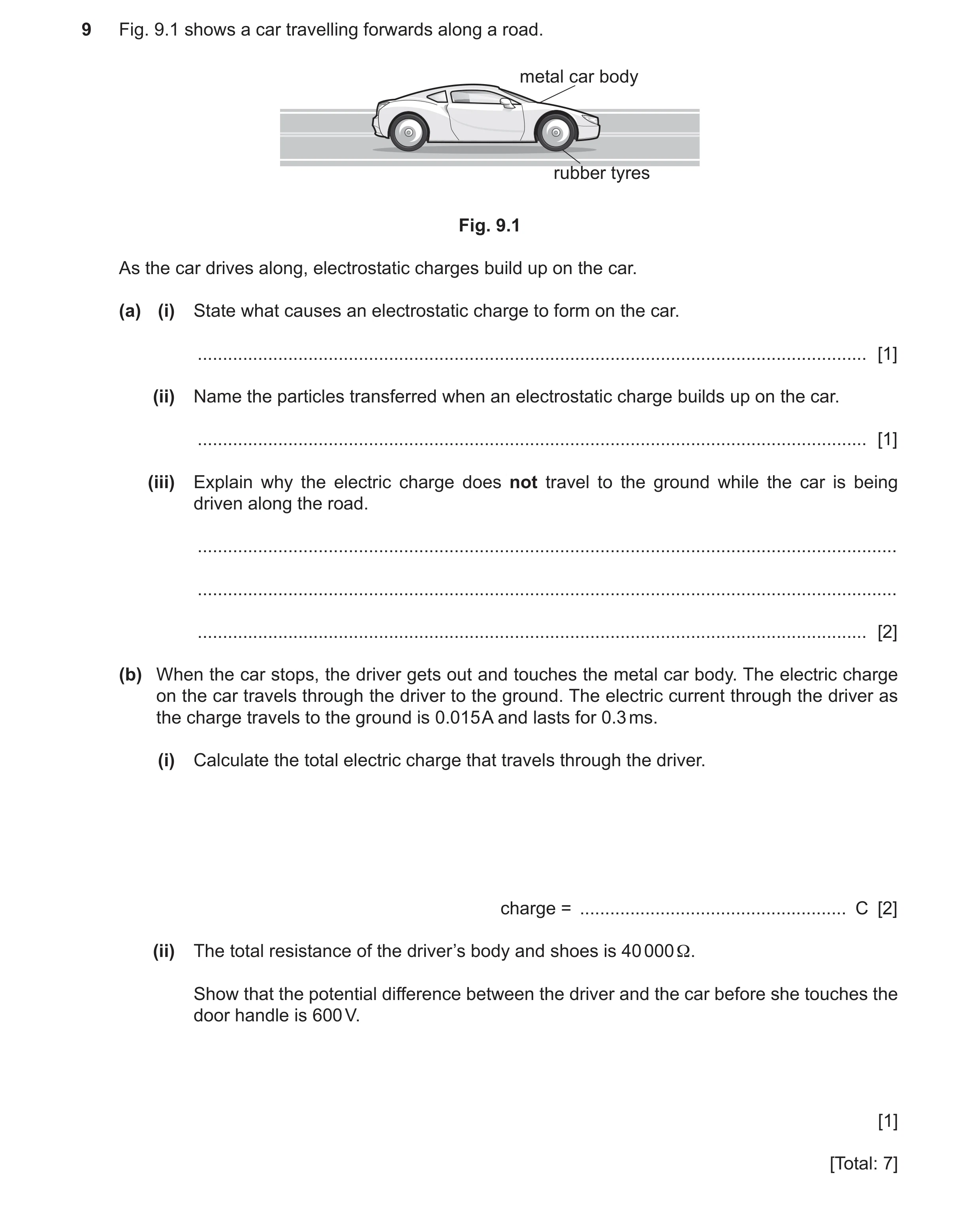 Question 17: Fig. 9.1 shows a car travelling forwards along a road. metal car body rubber tyres Fig. 9.1 As the car drives along, electrostatic charges …