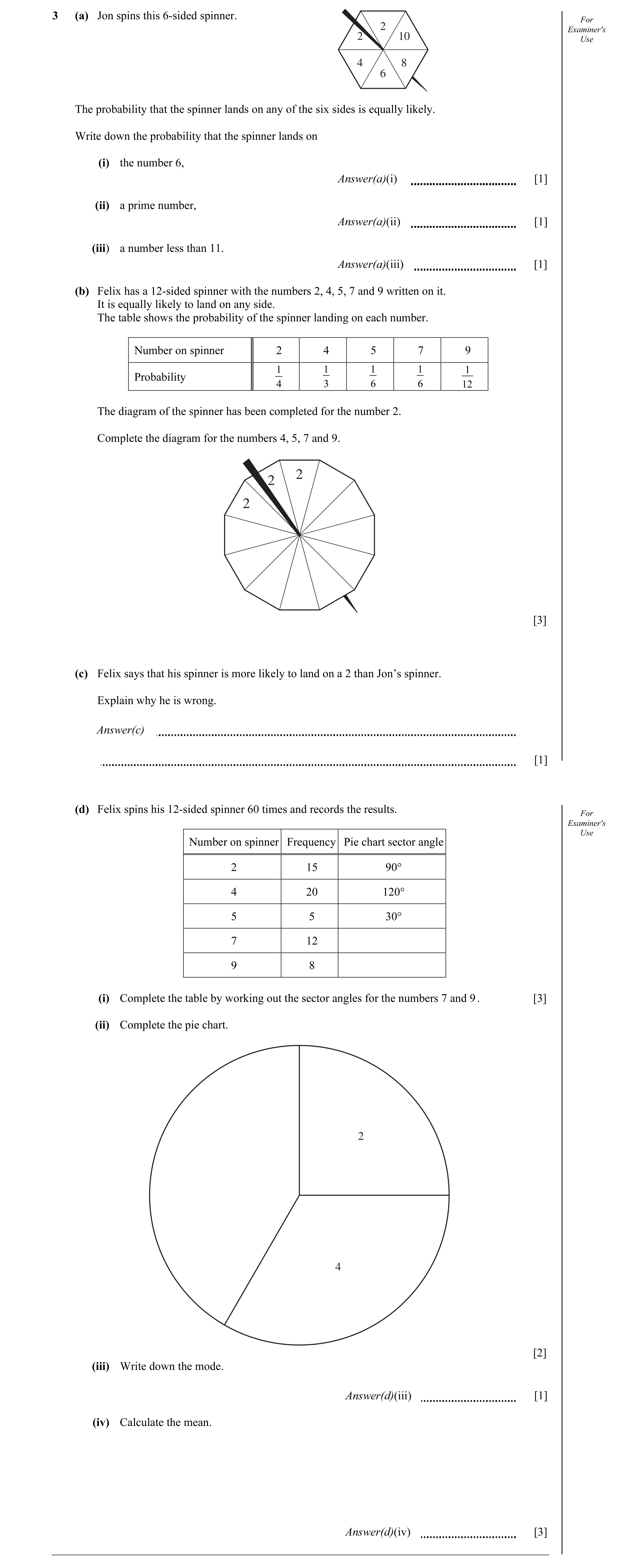 Question 4: (a) Jon spins this 6-sided spinner. For 2 Examiner's 2 10 Use 4 8 6 The probability that the spinner lands on any of the six sides is equal…