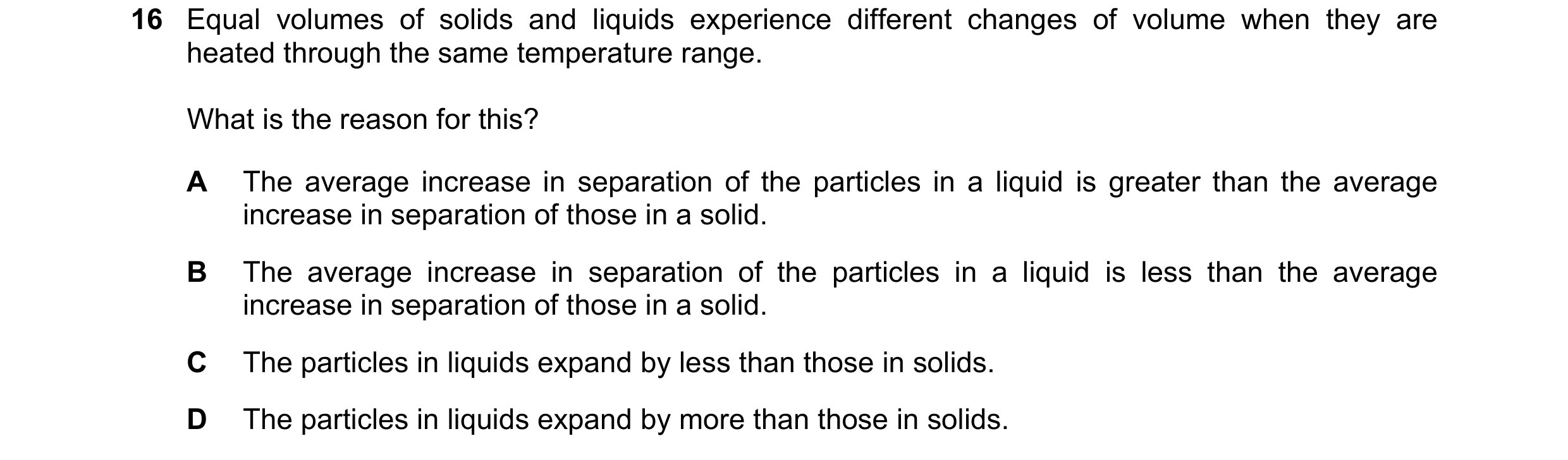 Question 81: Equal volumes of solids and liquids experience different changes of volume when they are heated through the same temperature range. What is…