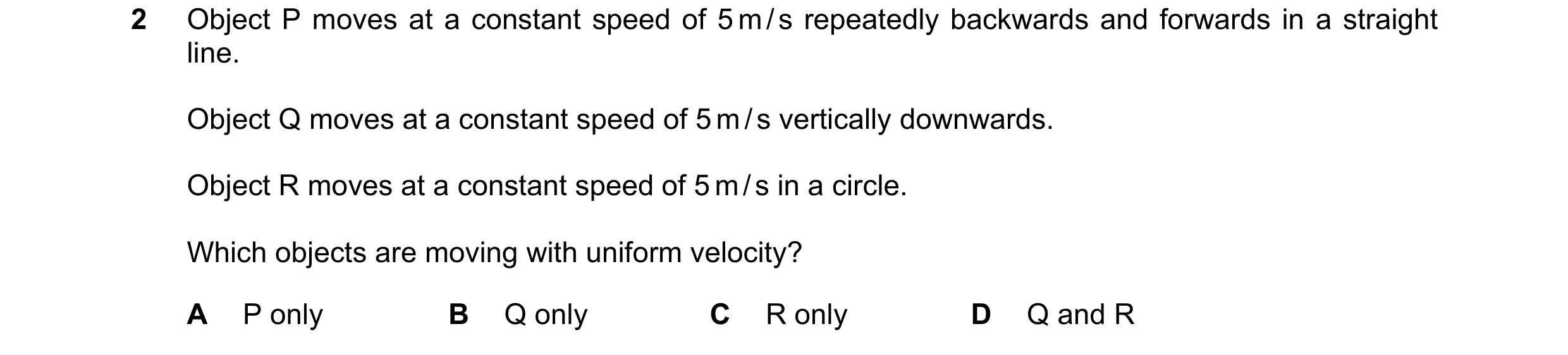 Question 99: Object P moves at a constant speed of 5 m / s repeatedly backwards and forwards in a straight line. Object Q moves at a constant speed of 5…