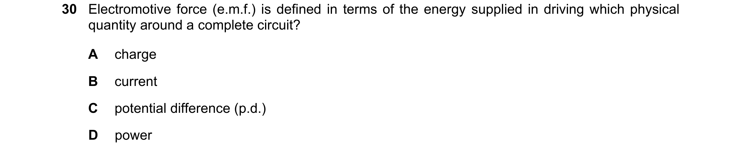 Question 113: Electromotive force (e.m.f.) is defined in terms of the energy supplied in driving which physical quantity around a complete circuit? A cha…