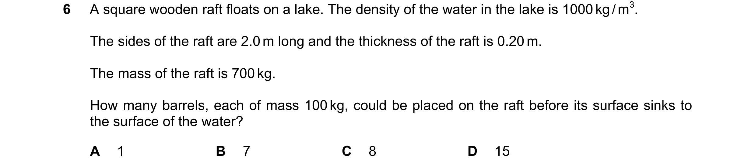Question 44: A square wooden raft floats on a lake. The density of the water in the lake is 1000 kg / m3. The sides of the raft are 2.0 m long and the t…