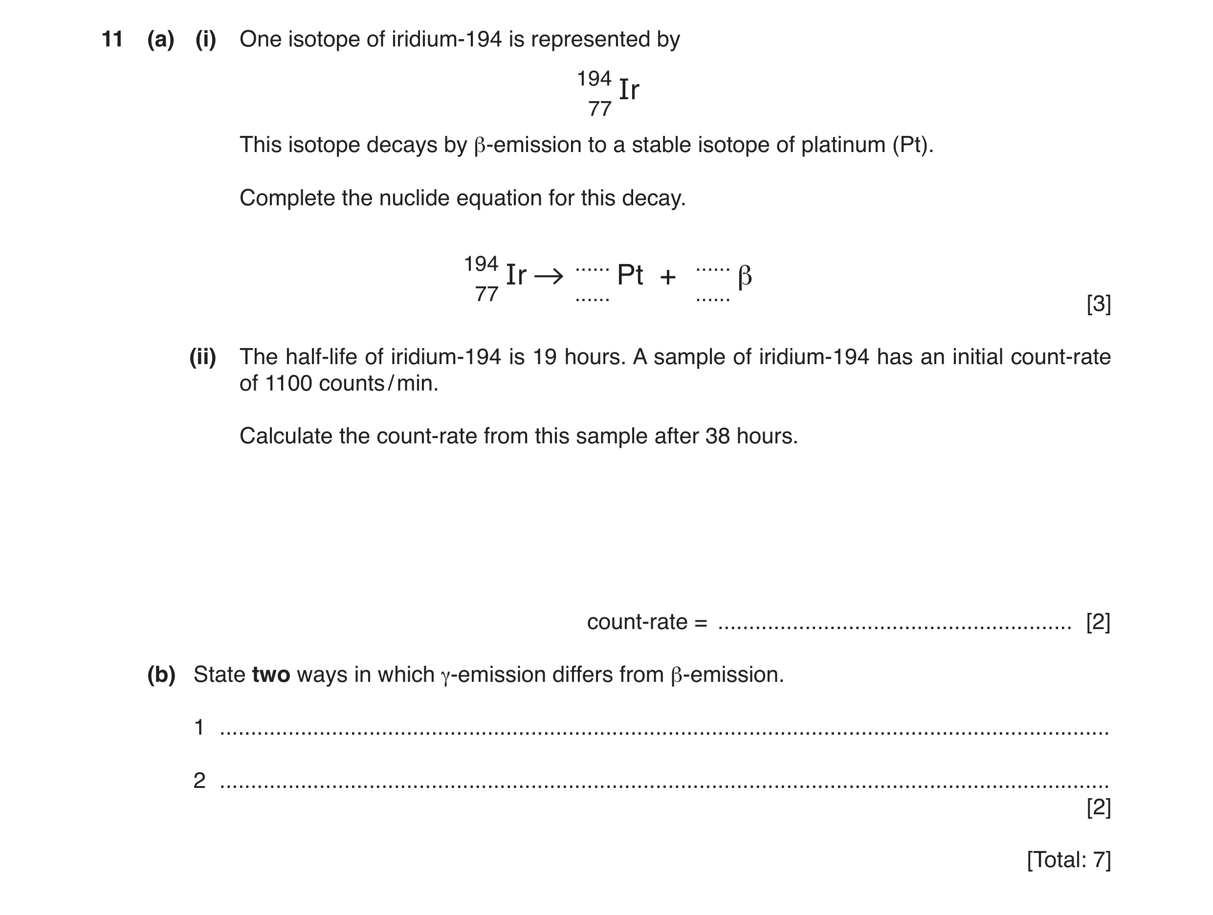 Question 22: (a) (i) One isotope of iridium-194 is represented by 194 Ir 77 This isotope decays by β-emission to a stable isotope of platinum (Pt). Comp…