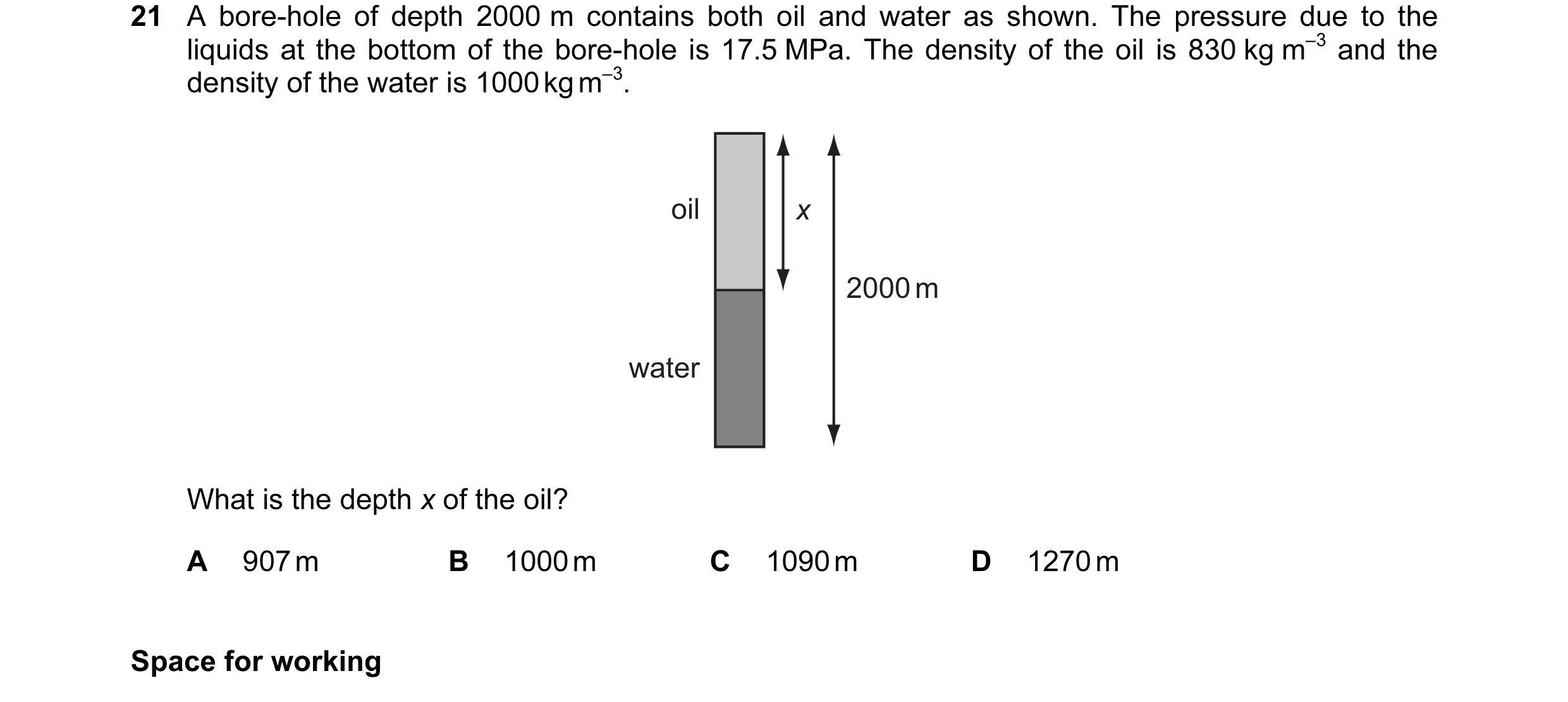 Question 37: A bore-hole of depth 2000 m contains both oil and water as shown. The pressure due to the liquids at the bottom of the bore-hole is 17.5 MP…