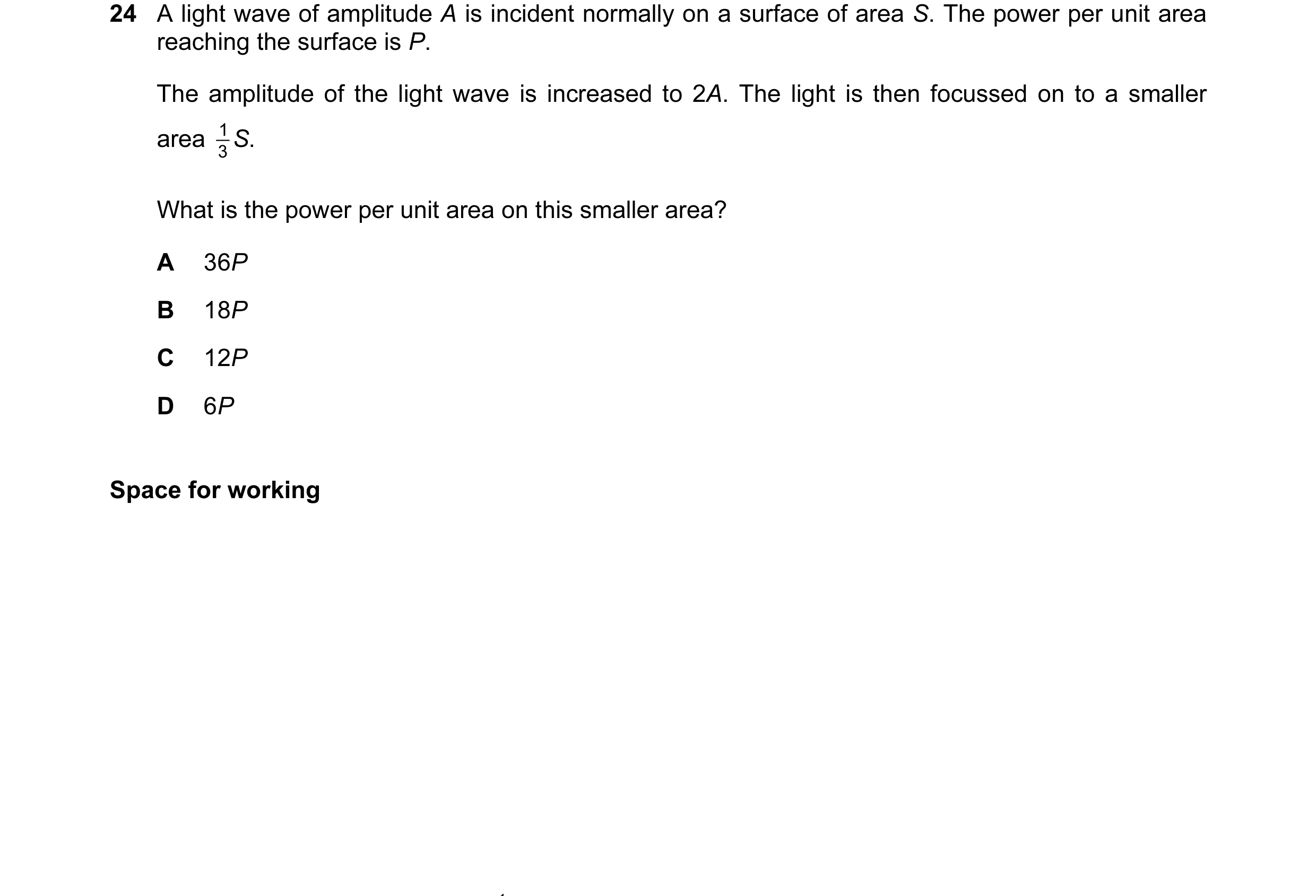 Question 37: A light wave of amplitude A is incident normally on a surface of area S. The power per unit area reaching the surface is P. The amplitude o…