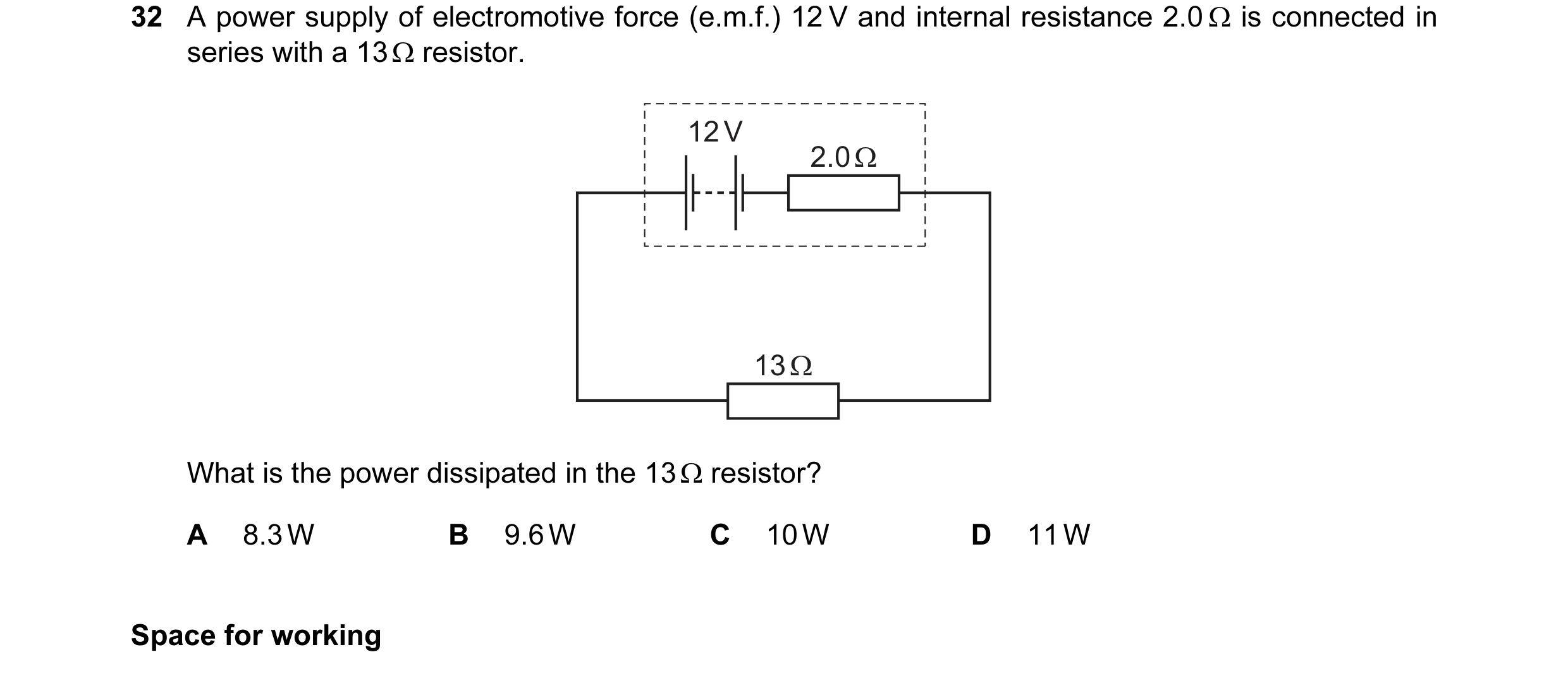 Question 50: A power supply of electromotive force (e.m.f.) 12 V and internal resistance 2.0 Ω is connected in series with a 13 Ω resistor. 12 V 2.0 Ω 1…