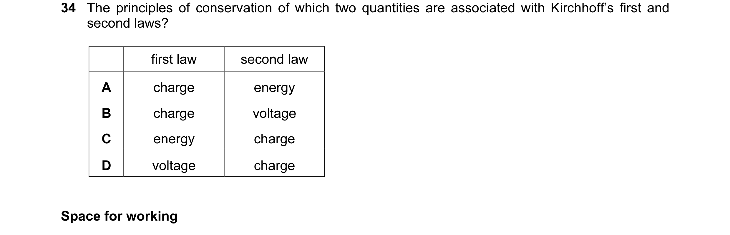 Question 12: The principles of conservation of which two quantities are associated with Kirchhoff’s first and second laws? first law second law A charge…
