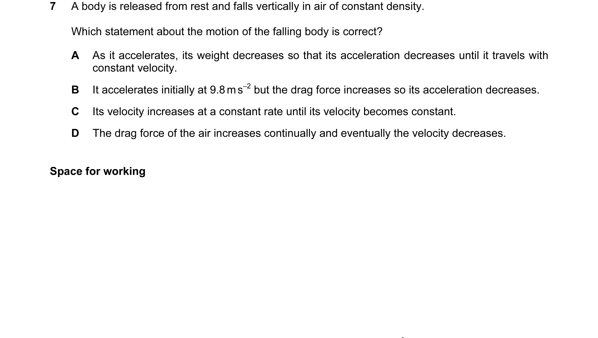Question 4: A body is released from rest and falls vertically in air of constant density. Which statement about the motion of the falling body is corre…