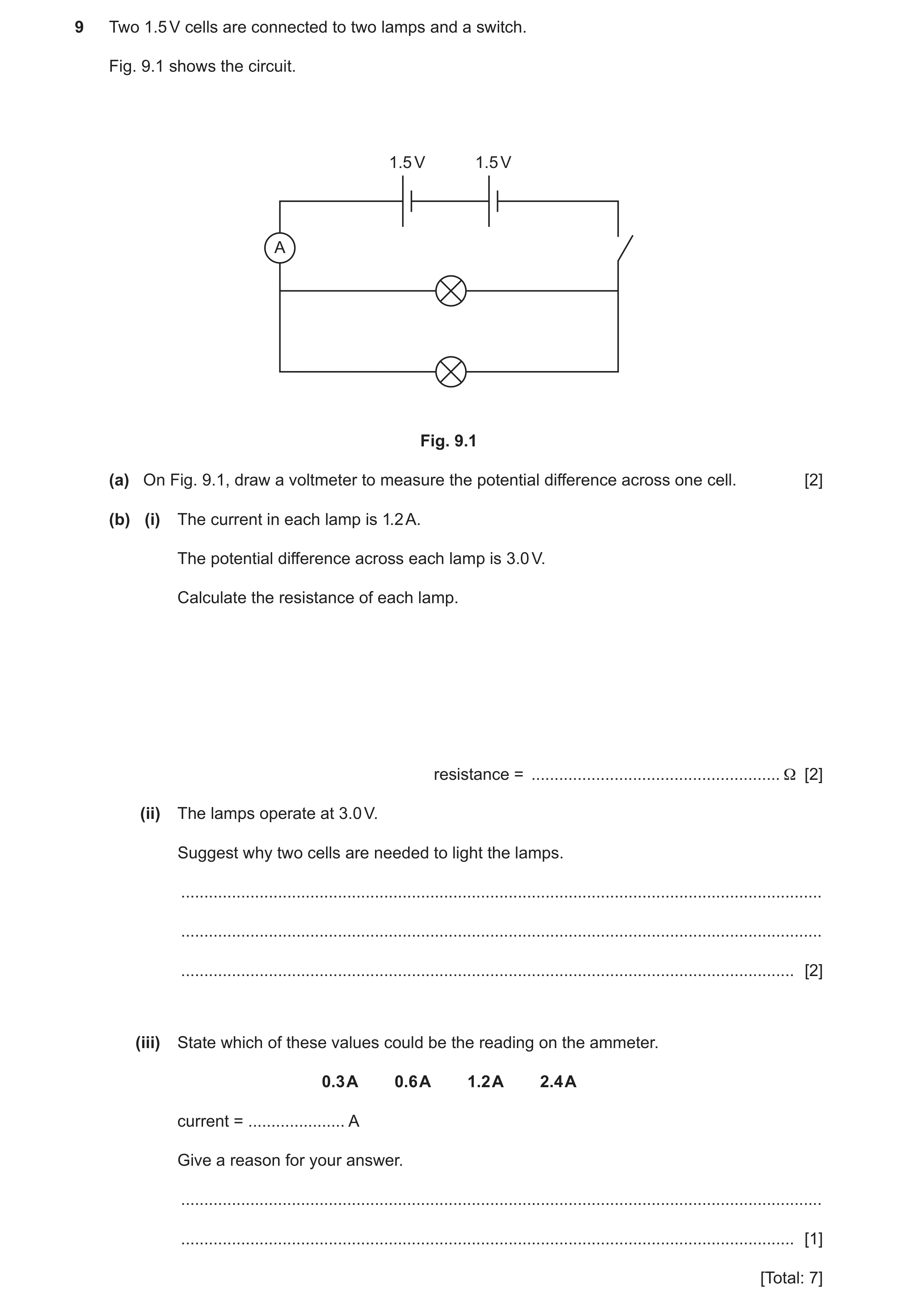 Question 36: Two 1.5 V cells are connected to two lamps and a switch. Fig. 9.1 shows the circuit. 1.5 V 1.5 V A Fig. 9.1 (a) On Fig. 9.1, draw a voltmet…