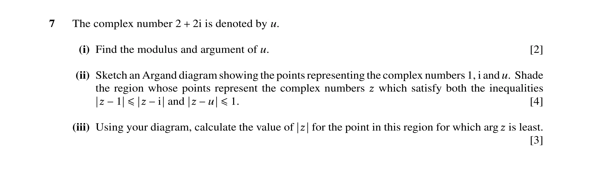 Question 10: The complex number 2 2i is denoted by u. + (i) Find the modulus and argument of u. [2] (ii) Sketch an Argand diagram showing the points rep…