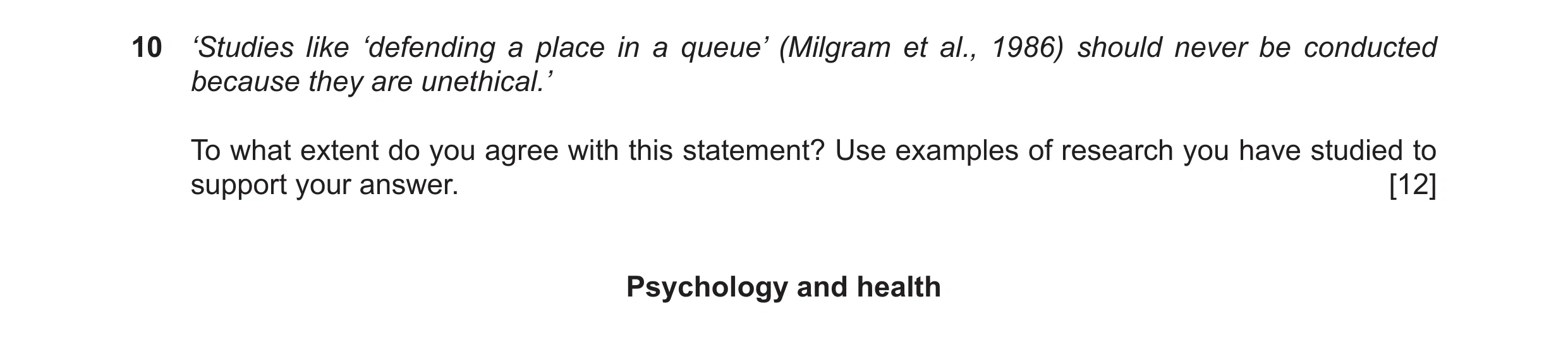 Question 24: ‘Studies like ‘defending a place in a queue’ (Milgram et al., 1986) should never be conducted because they are unethical.’ To what extent d…
