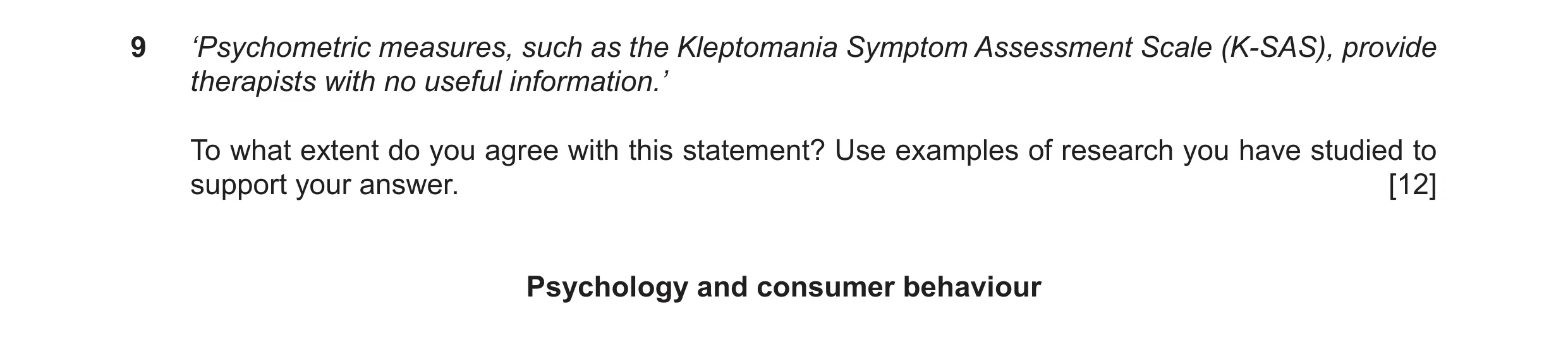 Question 19: ‘Psychometric measures, such as the Kleptomania Symptom Assessment Scale (K-SAS), provide therapists with no useful information.’ To what e…