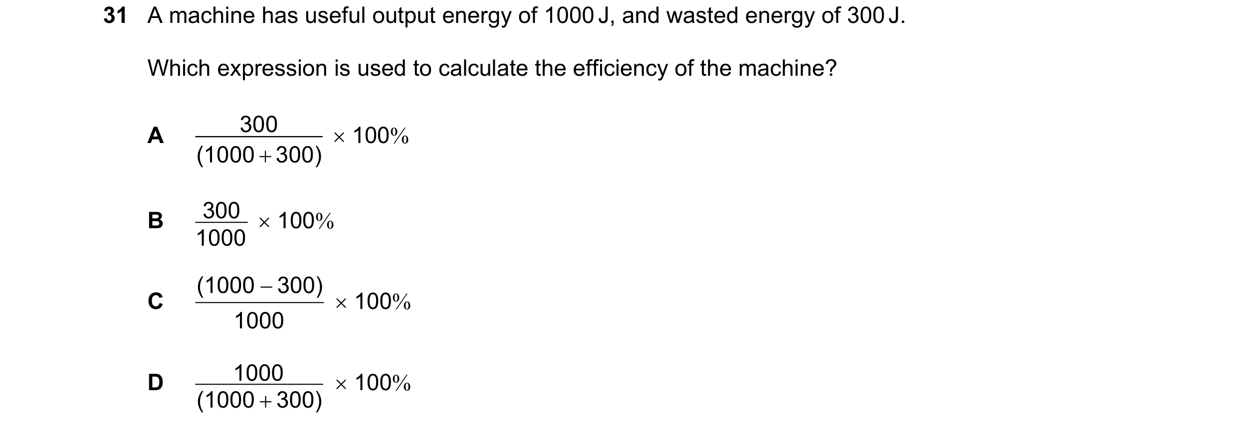 Question 6: A machine has useful output energy of 1000 J, and wasted energy of 300 J. Which expression is used to calculate the efficiency of the machi…