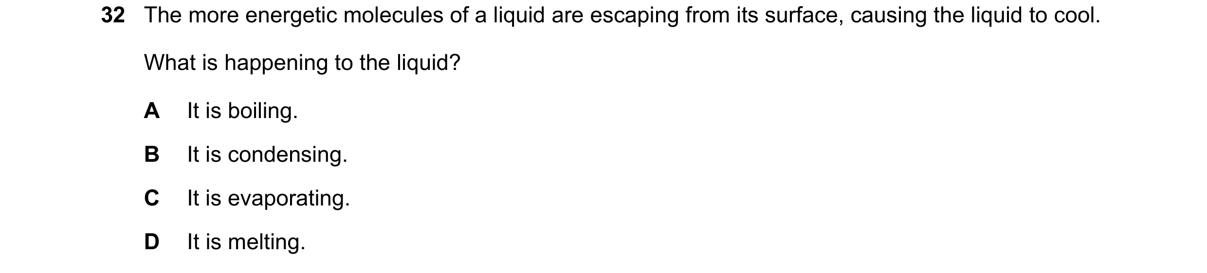Question 3: The more energetic molecules of a liquid are escaping from its surface, causing the liquid to cool. What is happening to the liquid? A It i…