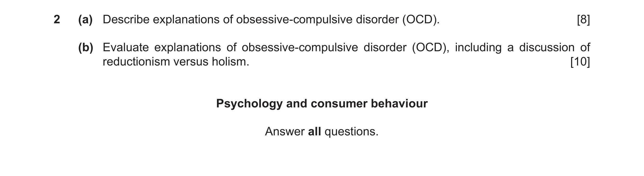 Question 7: (a) Describe explanations of obsessive-compulsive disorder (OCD). [8] (b) Evaluate explanations of obsessive-compulsive disorder (OCD), inc…