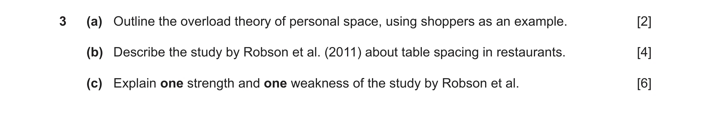 Question 21: (a) Outline the overload theory of personal space, using shoppers as an example. [2] (b) Describe the study by Robson et al. (2011) about t…