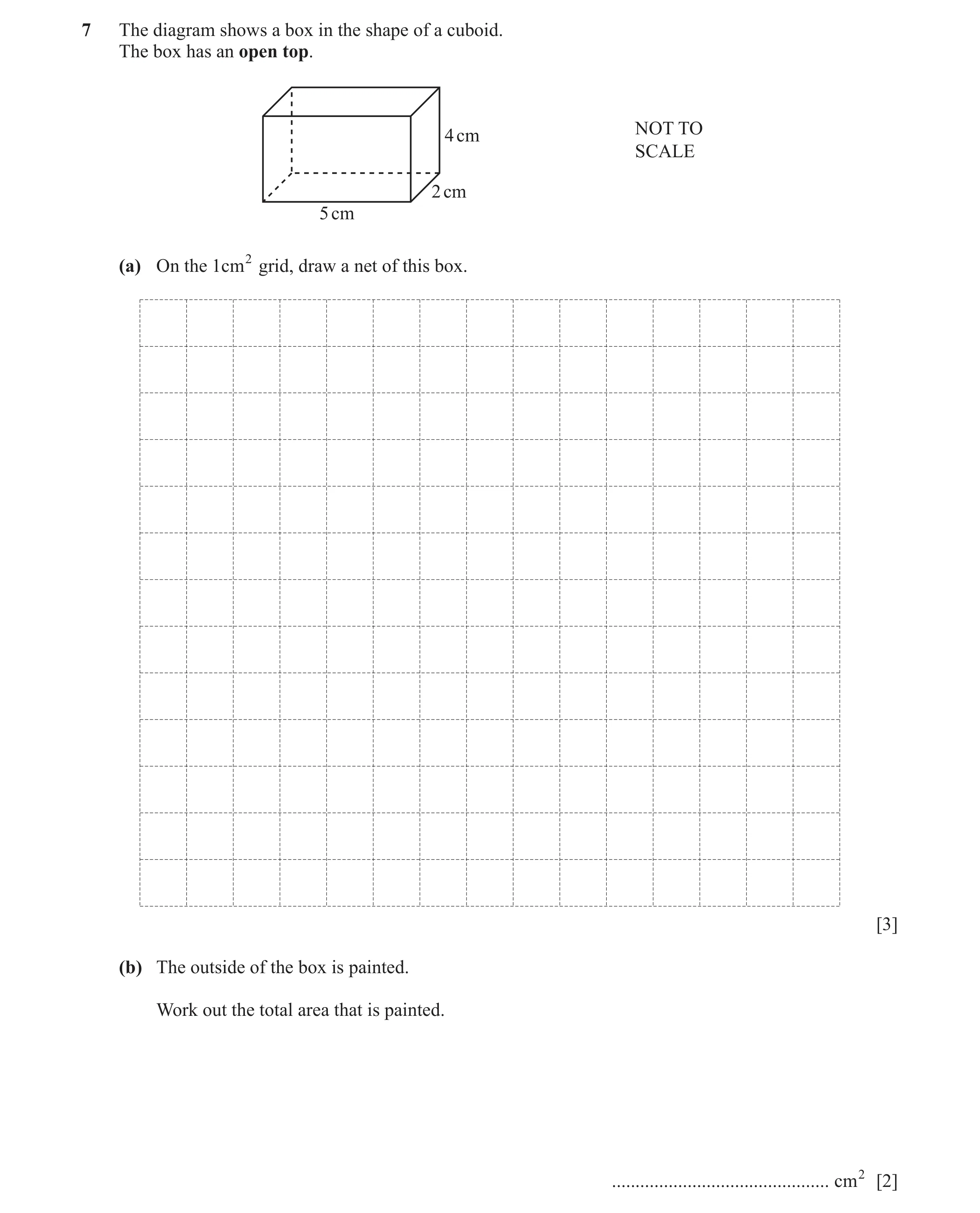 Question 58: The diagram shows a box in the shape of a cuboid. The box has an open top. NOT TO 4 cm SCALE 2 cm 5 cm (a) On the 1 cm 2 grid, draw a net o…