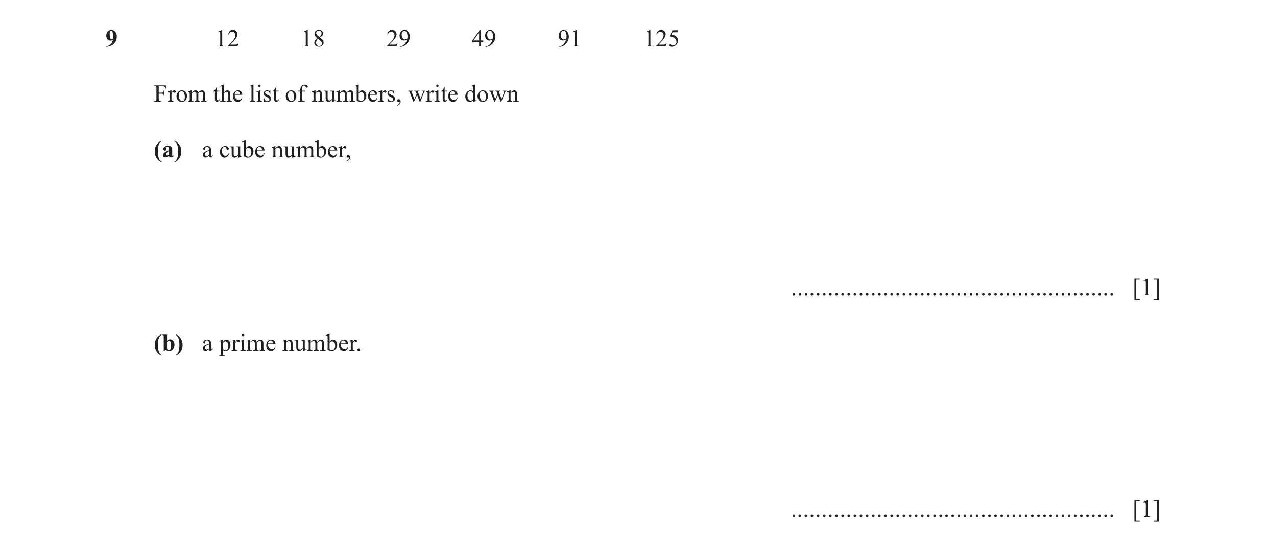 Question 111: 12 18 29 49 91 125 From the list of numbers, write down (a) a cube number, ..................................................... [1] (b) a …