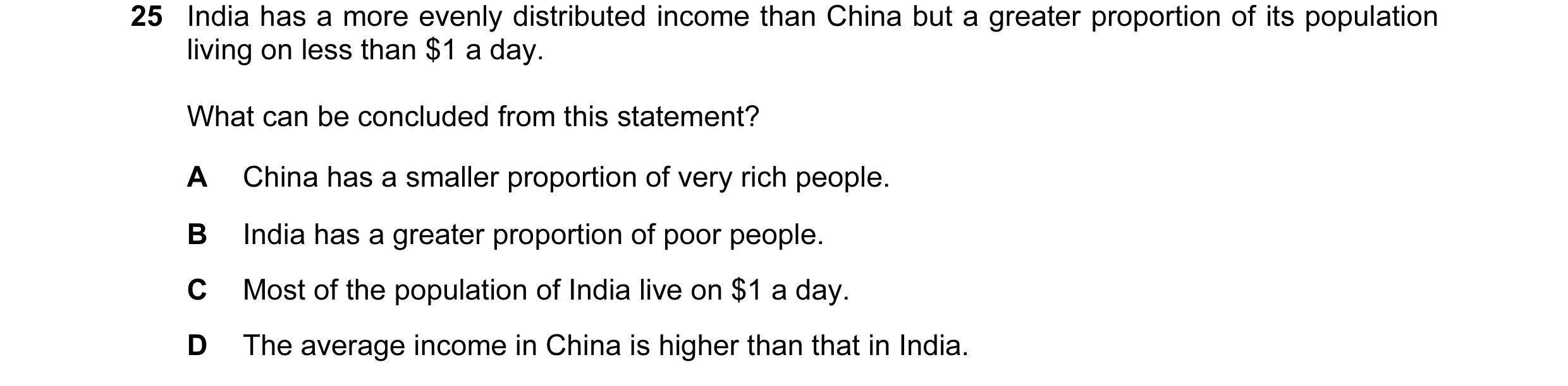 Question 6: India has a more evenly distributed income than China but a greater proportion of its population living on less than $1 a day. What can be …