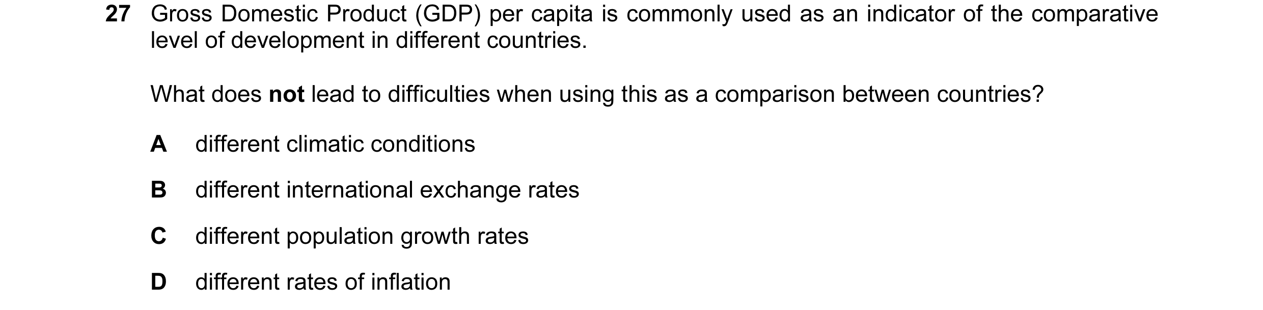 Question 16: Gross Domestic Product (GDP) per capita is commonly used as an indicator of the comparative level of development in different countries. Wh…