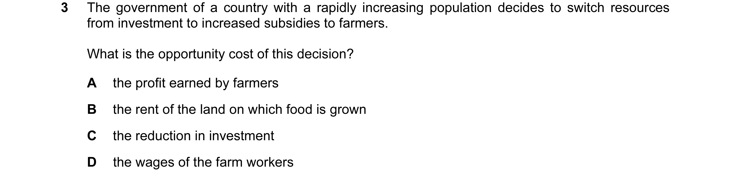 Question 15: The government of a country with a rapidly increasing population decides to switch resources from investment to increased subsidies to farm…