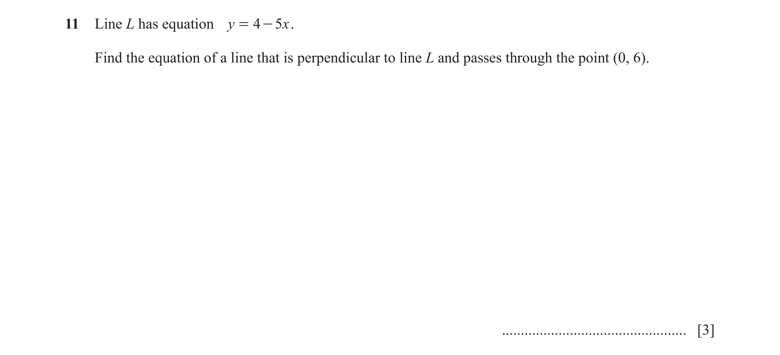 Question 33: Line L has equation y = 4 - 5x . Find the equation of a line that is perpendicular to line L and passes through the point (0, 6). .........…