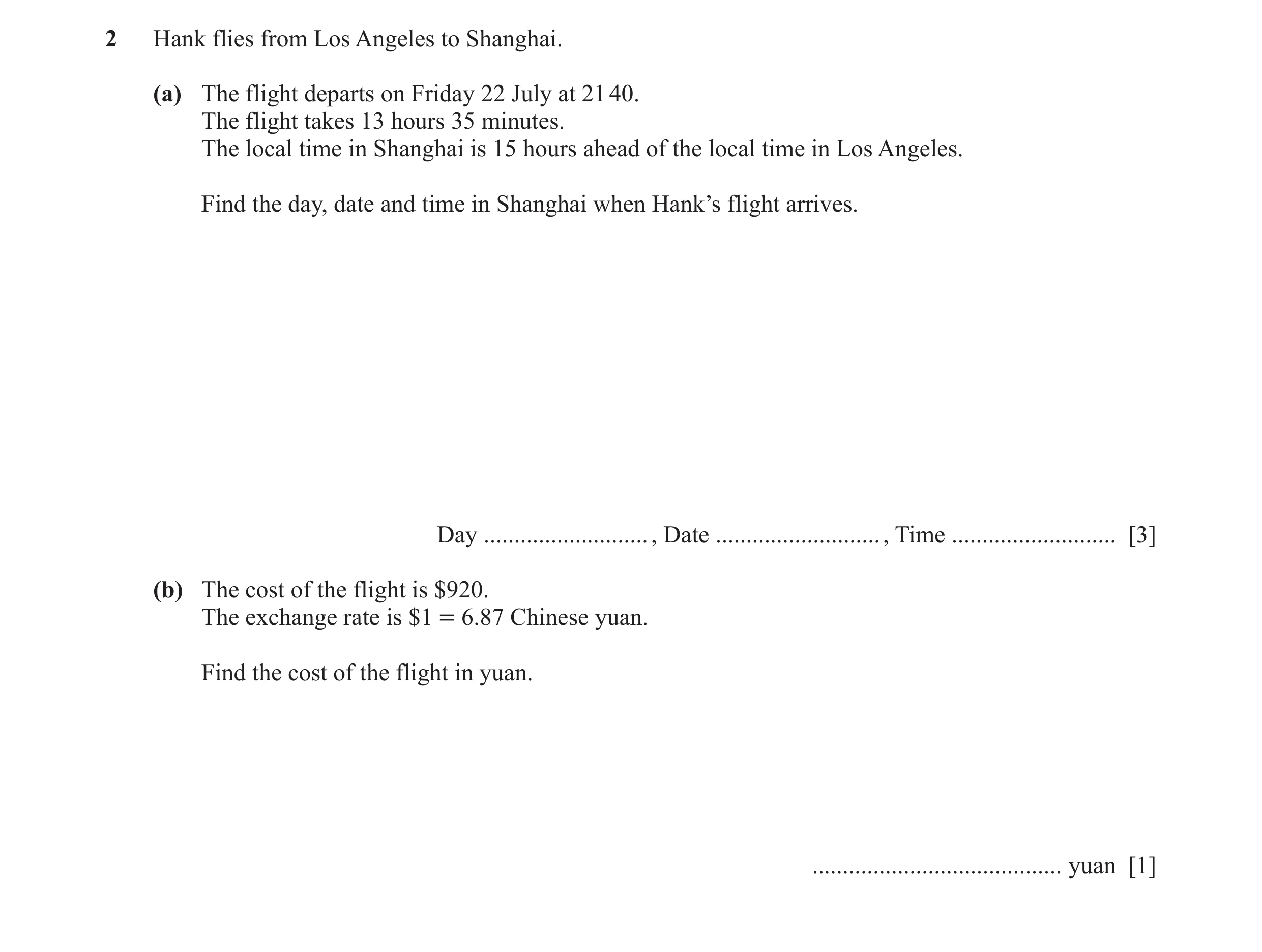 Question 90: Hank flies from Los Angeles to Shanghai. (a) The flight departs on Friday 22 July at 21 40. The flight takes 13 hours 35 minutes. The local…