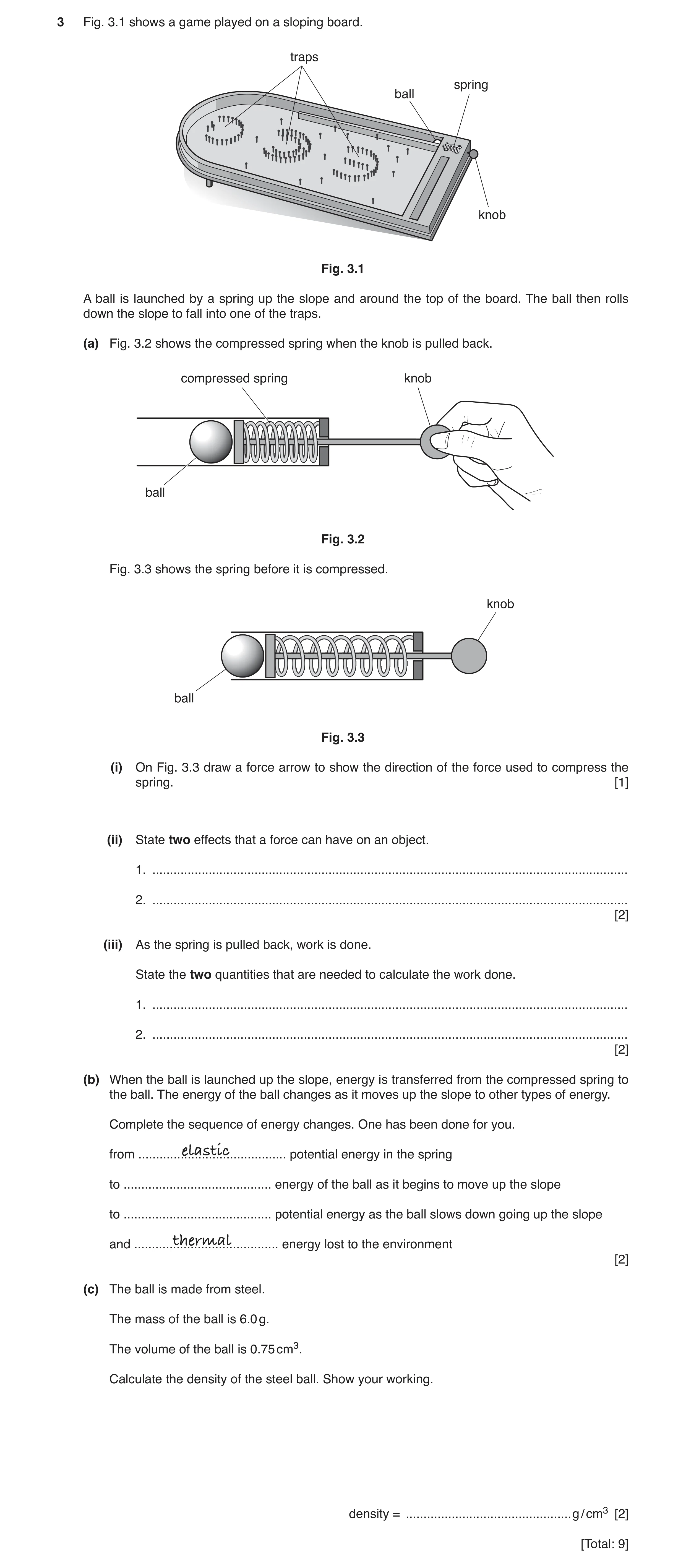 Question 16: Fig. 3.1 shows a game played on a sloping board. traps spring ball knob Fig. 3.1 A ball is launched by a spring up the slope and around the…