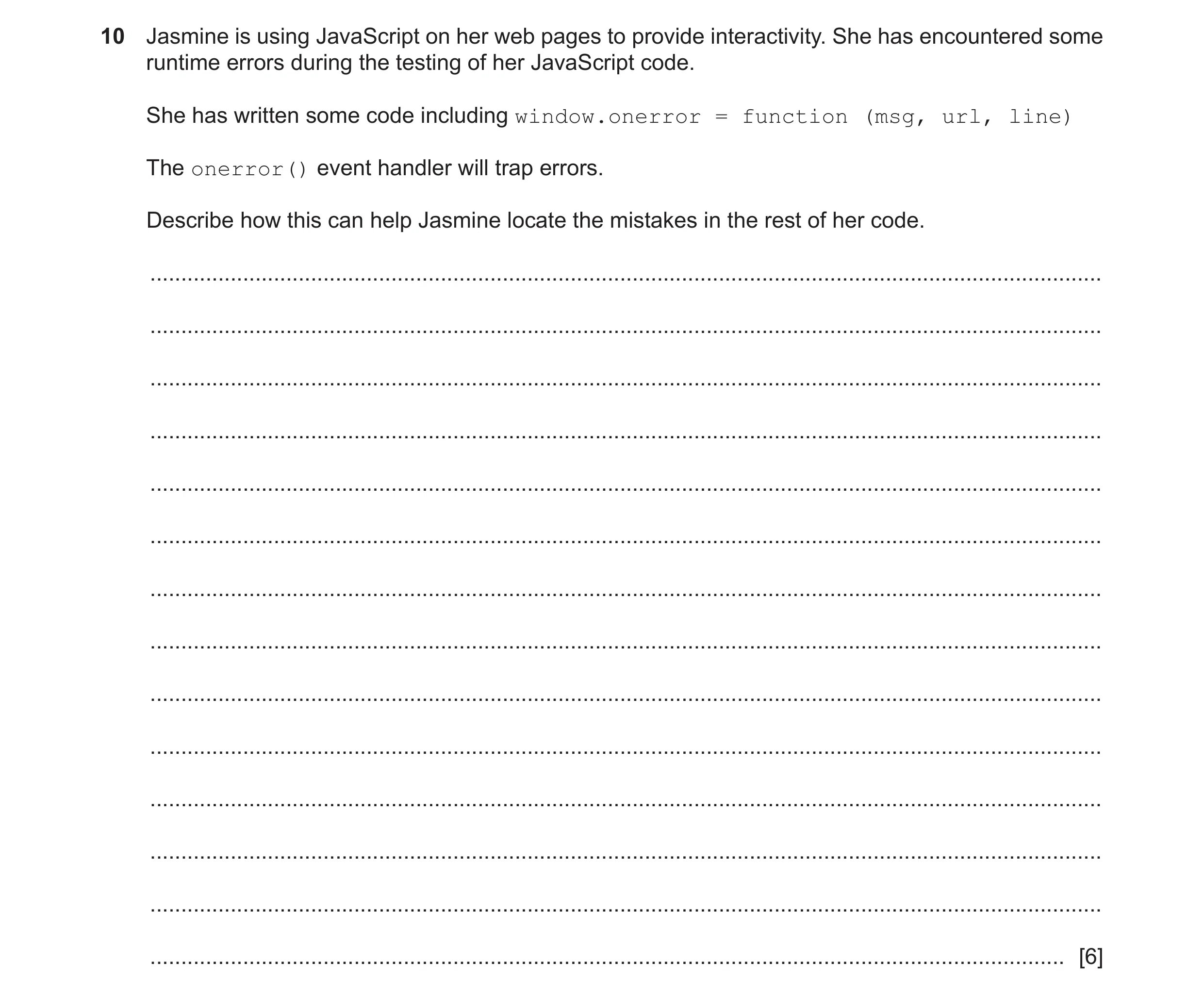 Question 35: Jasmine is using JavaScript on her web pages to provide interactivity. She has encountered some runtime errors during the testing of her Ja…