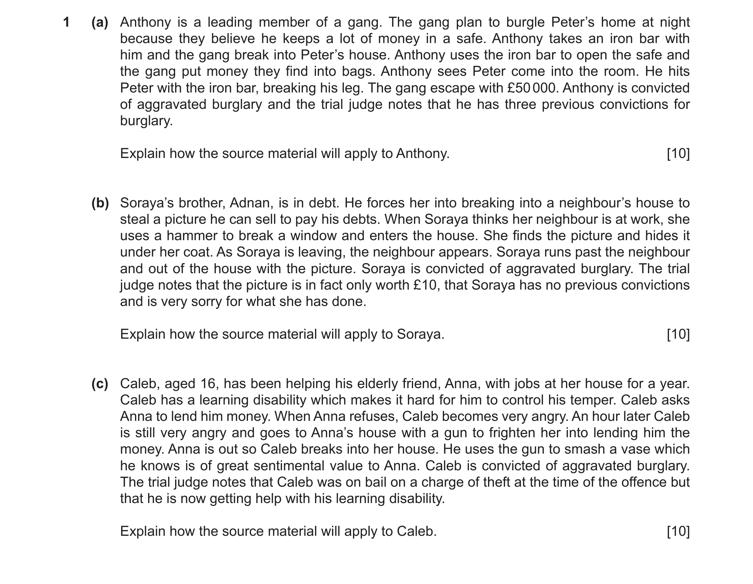 Question 16: (a) Anthony is a leading member of a gang. The gang plan to burgle Peter’s home at night because they believe he keeps a lot of money in a …