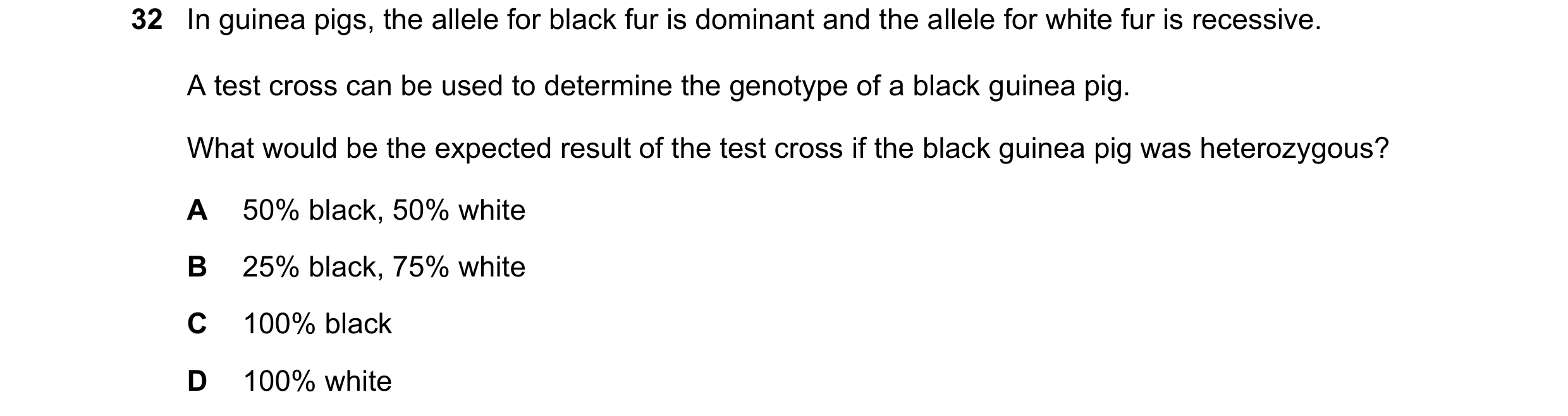 Question 8: In guinea pigs, the allele for black fur is dominant and the allele for white fur is recessive. A test cross can be used to determine the g…