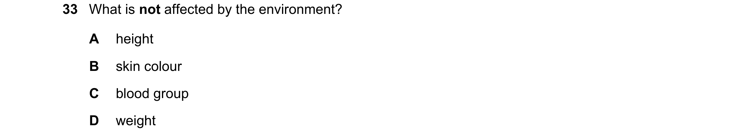 Question 10: What is not affected by the environment? A height B skin colour C blood group D weight