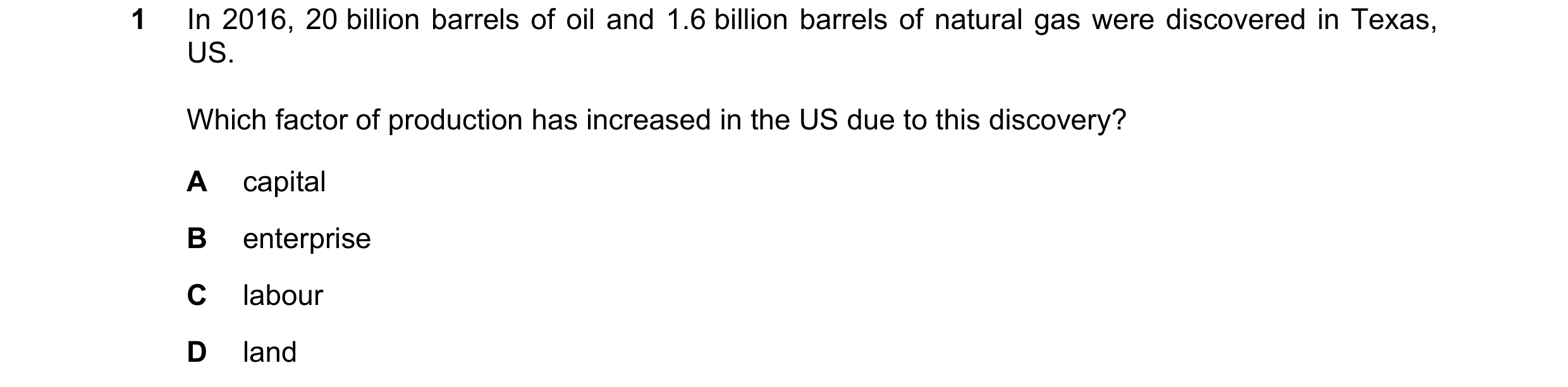 Question 2: In 2016, 20 billion barrels of oil and 1.6 billion barrels of natural gas were discovered in Texas, US. Which factor of production has incr…