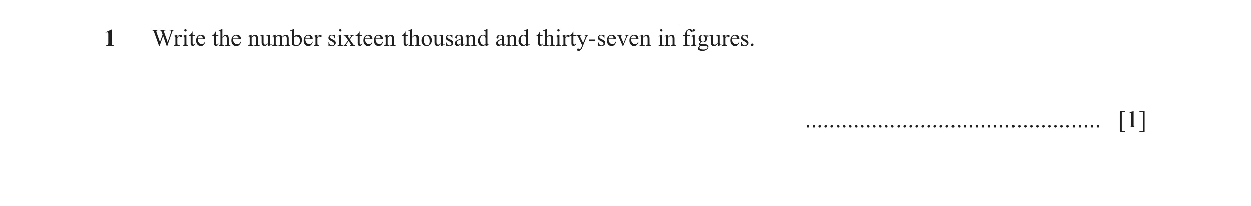 Question 115: Write the number sixteen thousand and thirty-seven in figures. ................................................. [1]
