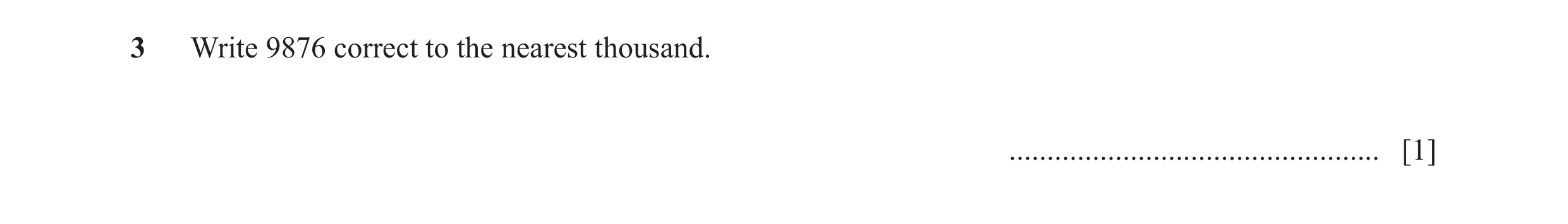 Question 89: Write 9876 correct to the nearest thousand. ................................................. [1]