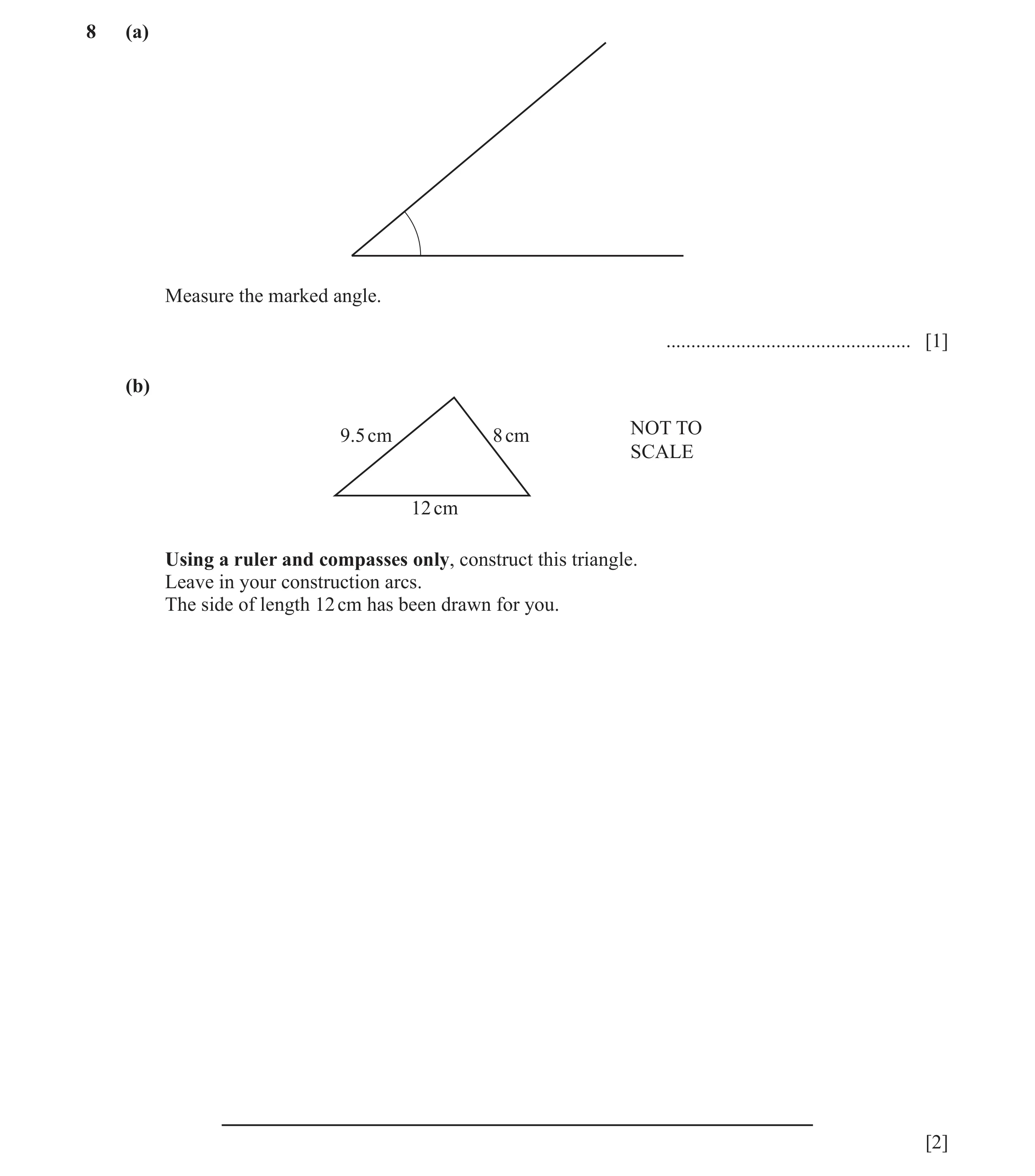 Question 103: (a) Measure the marked angle. ................................................. [1] (b) NOT TO 9.5 cm 8 cm SCALE 12 cm Using a ruler and co…