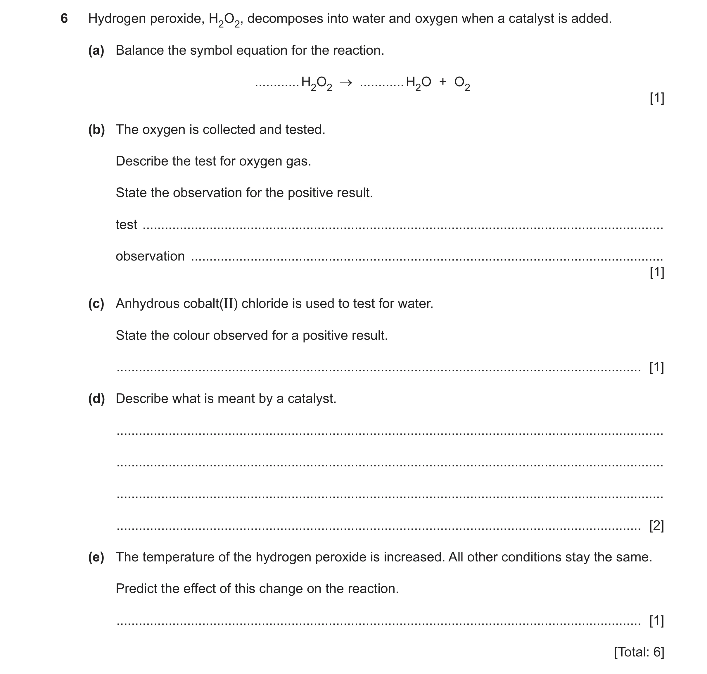 Question 21: Hydrogen peroxide, H2O2, decomposes into water and oxygen when a catalyst is added. (a) Balance the symbol equation for the reaction. .....…