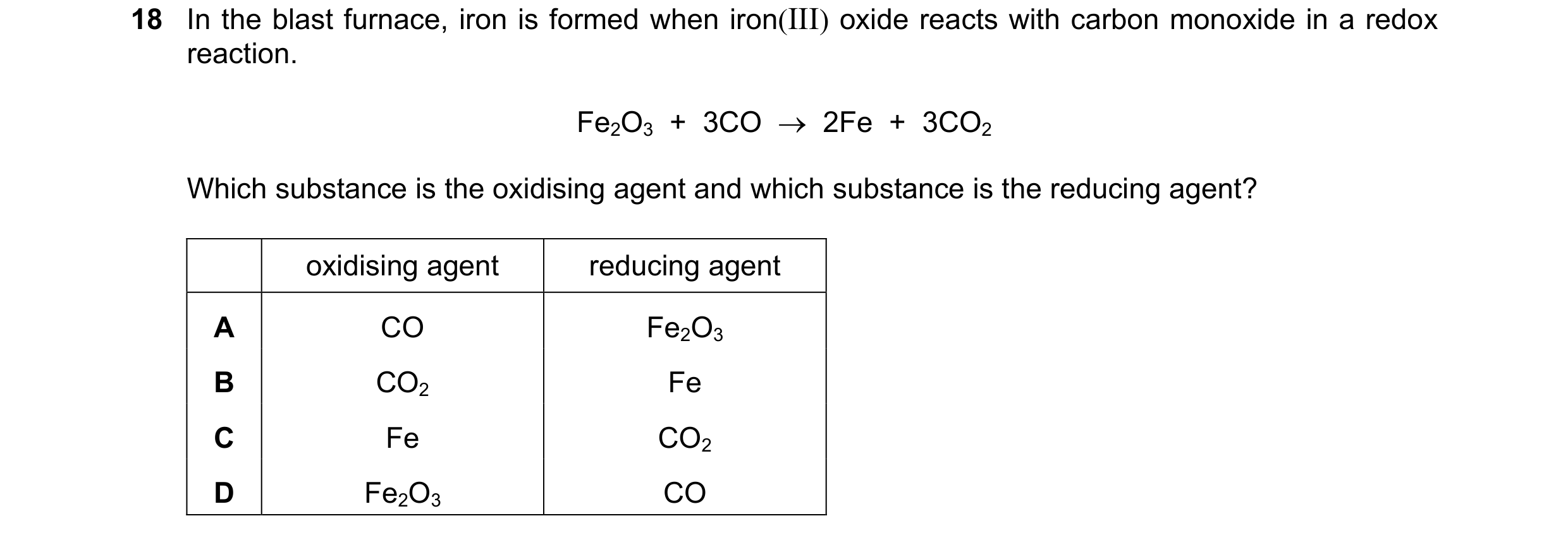 Question 9: In the blast furnace, iron is formed when iron(III) oxide reacts with carbon monoxide in a redox reaction. Fe2O3  +  3CO  →  2Fe  +  3CO2 W…