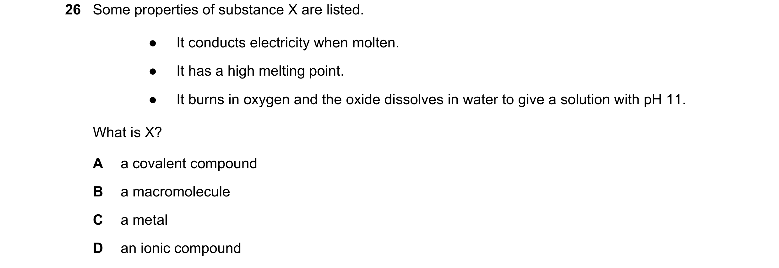 Question 5: Some properties of substance X are listed. ● It conducts electricity when molten. ● It has a high melting point. ● It burns in oxygen and t…
