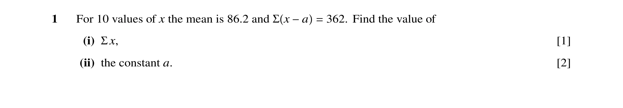 Question 45: For 10 values of x the mean is 86.2 and Σ x −a = 362. Find the value of (i) Σx, [1] (ii) the constant a. [2]