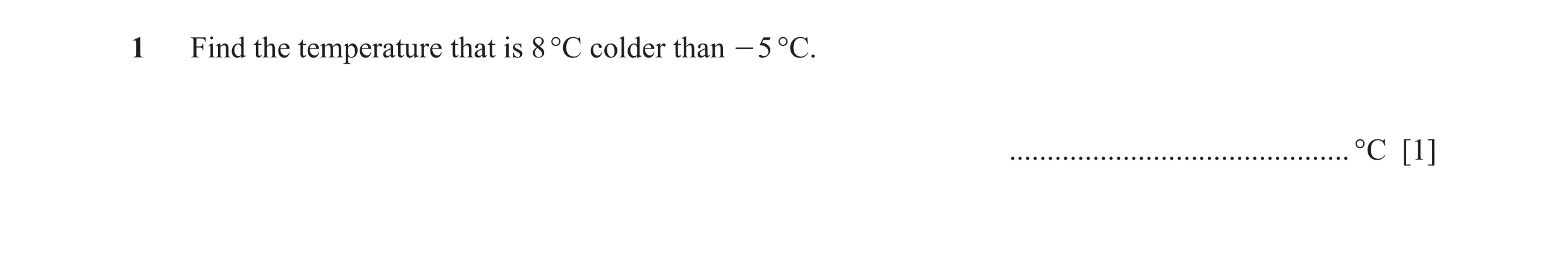 Question 37: Find the temperature that is 8 °C colder than - 5 °C. ............................................. °C [1]