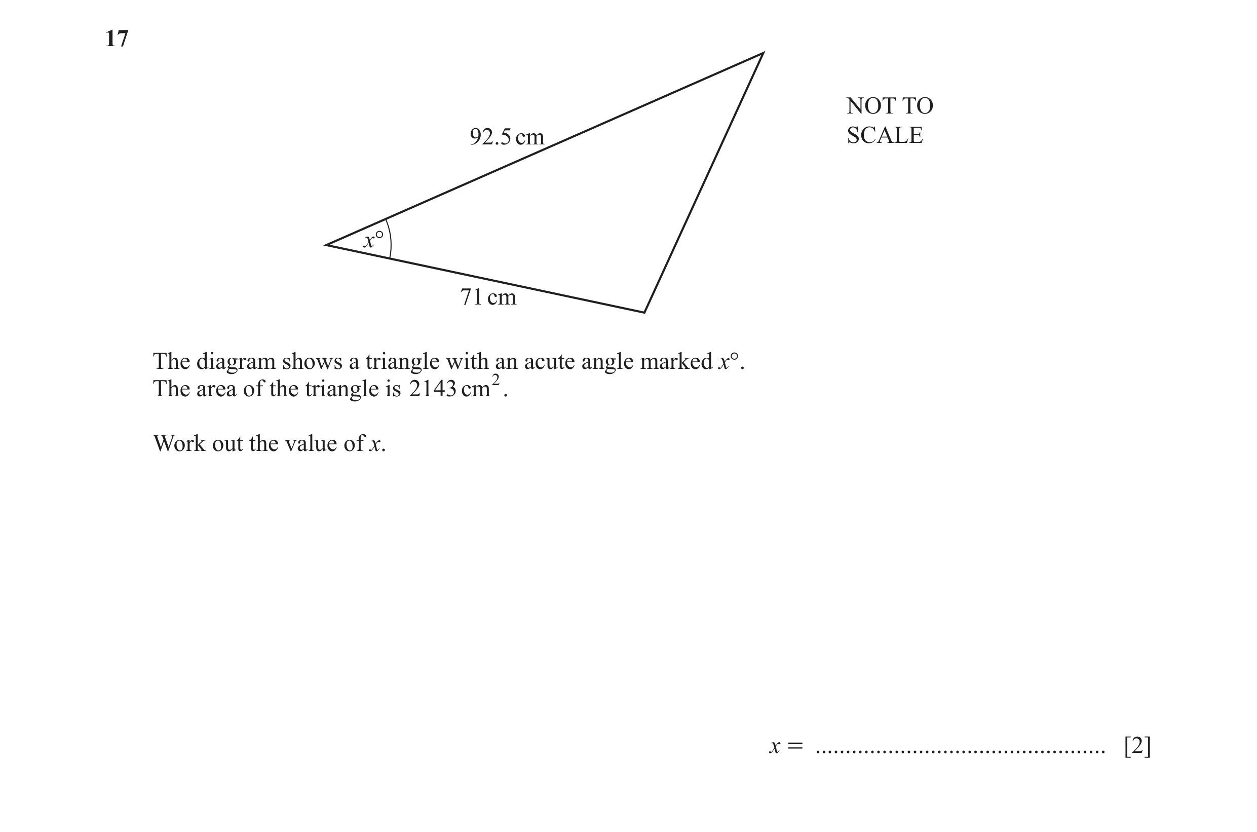 Question 21: NOT TO 92.5 cm SCALE x° 71 cm The diagram shows a triangle with an acute angle marked x°. The area of the triangle is 2143 cm 2. Work out t…