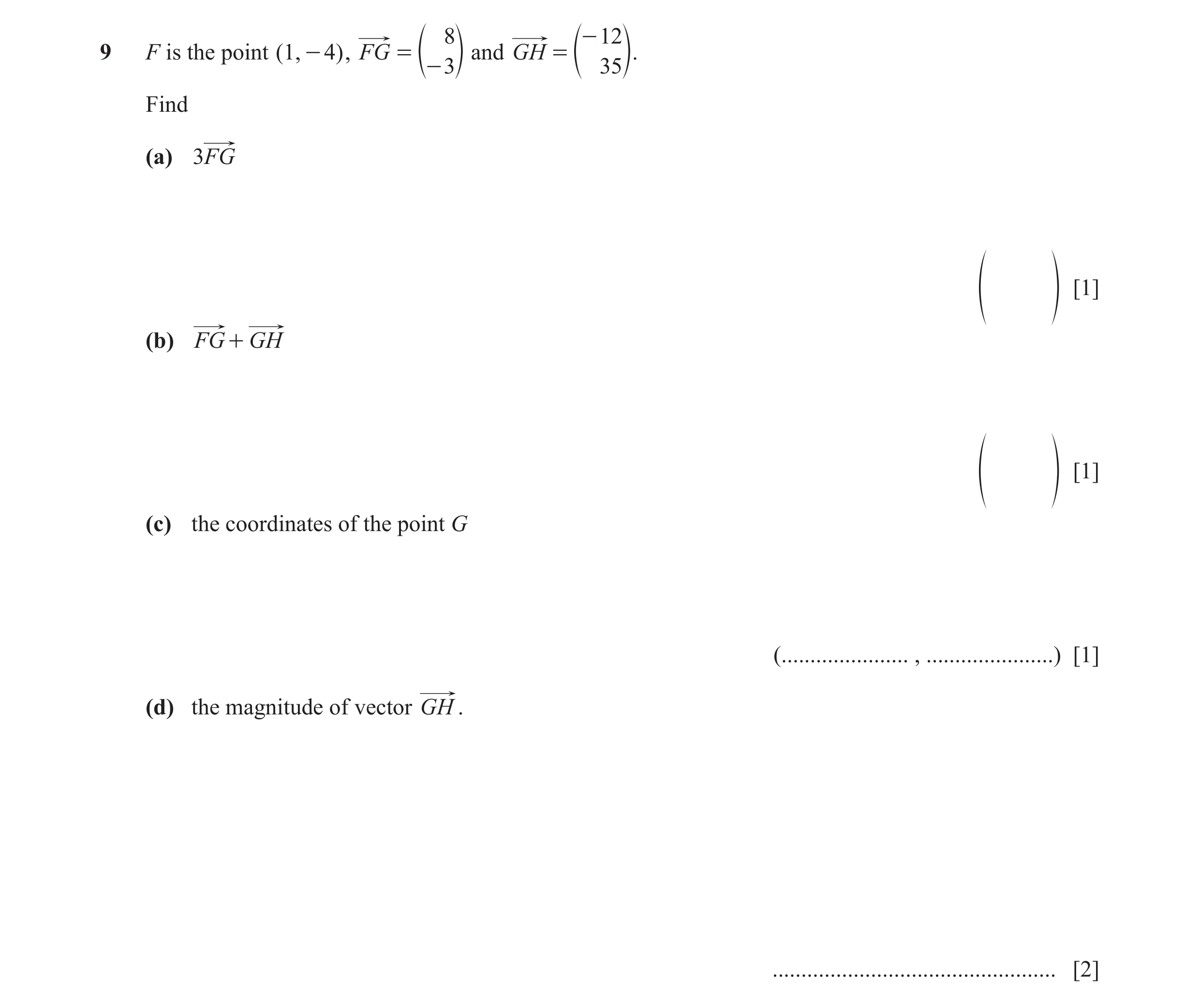 Question 66: - 12 9 F is the point ( 1, - 4 ) , FG = and GH = e- 3o e 35o. Find (a) 3FG [1] f p (b) FG + GH [1] f p (c) the coordinates of the point G (…