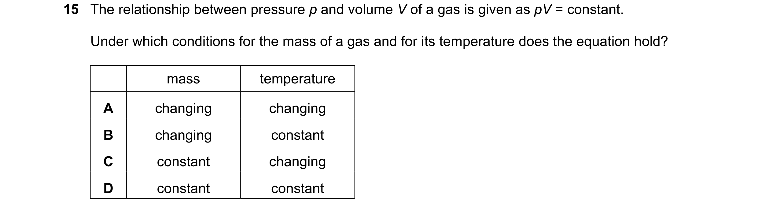 Question 77: The relationship between pressure p and volume V of a gas is given as pV = constant. Under which conditions for the mass of a gas and for i…