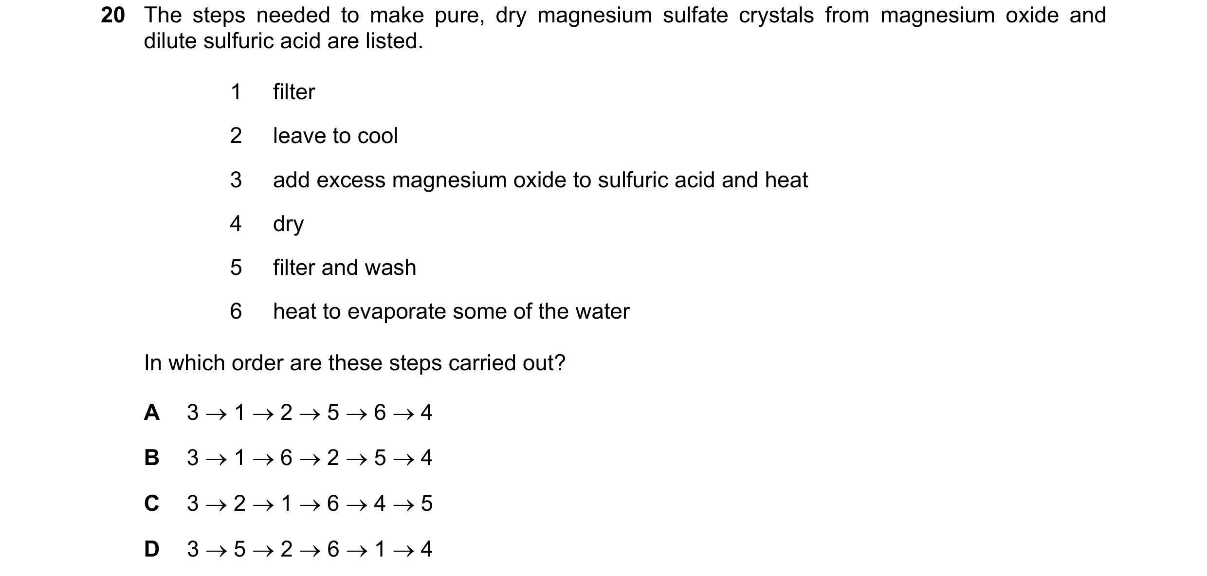 Question 16: The steps needed to make pure, dry magnesium sulfate crystals from magnesium oxide and dilute sulfuric acid are listed. 1 filter 2 leave to…