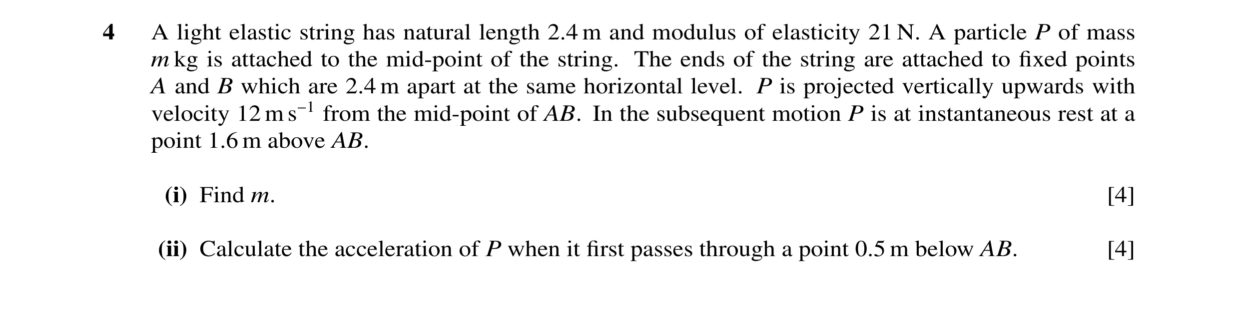 Question 26: A light elastic string has natural length 2.4 m and modulus of elasticity 21 N. A particle P of mass m kg is attached to the mid-point of t…