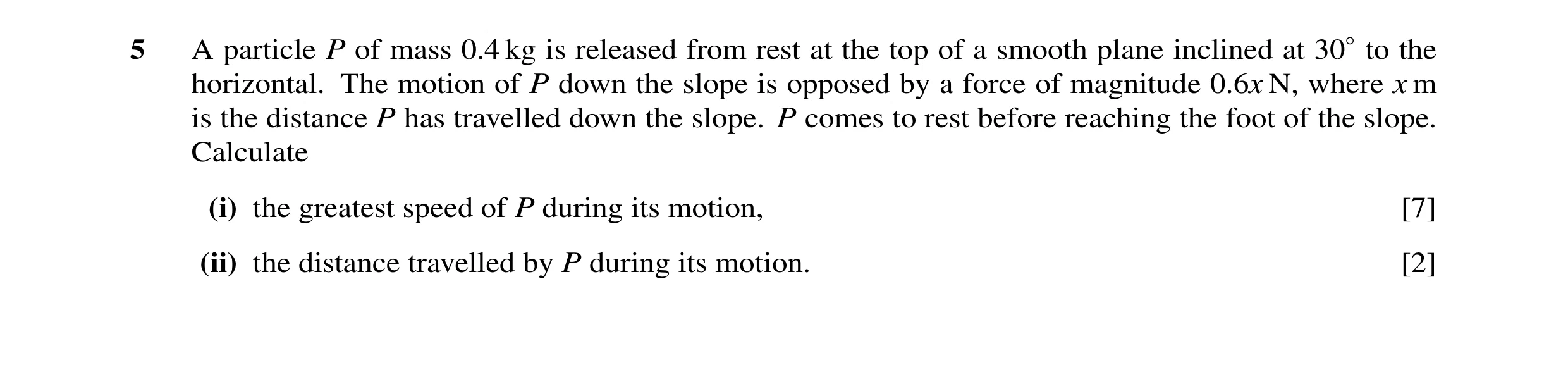 Question 58: A particle P of mass 0.4 kg is released from rest at the top of a smooth plane inclined at 30◦to the horizontal. The motion of P down the s…