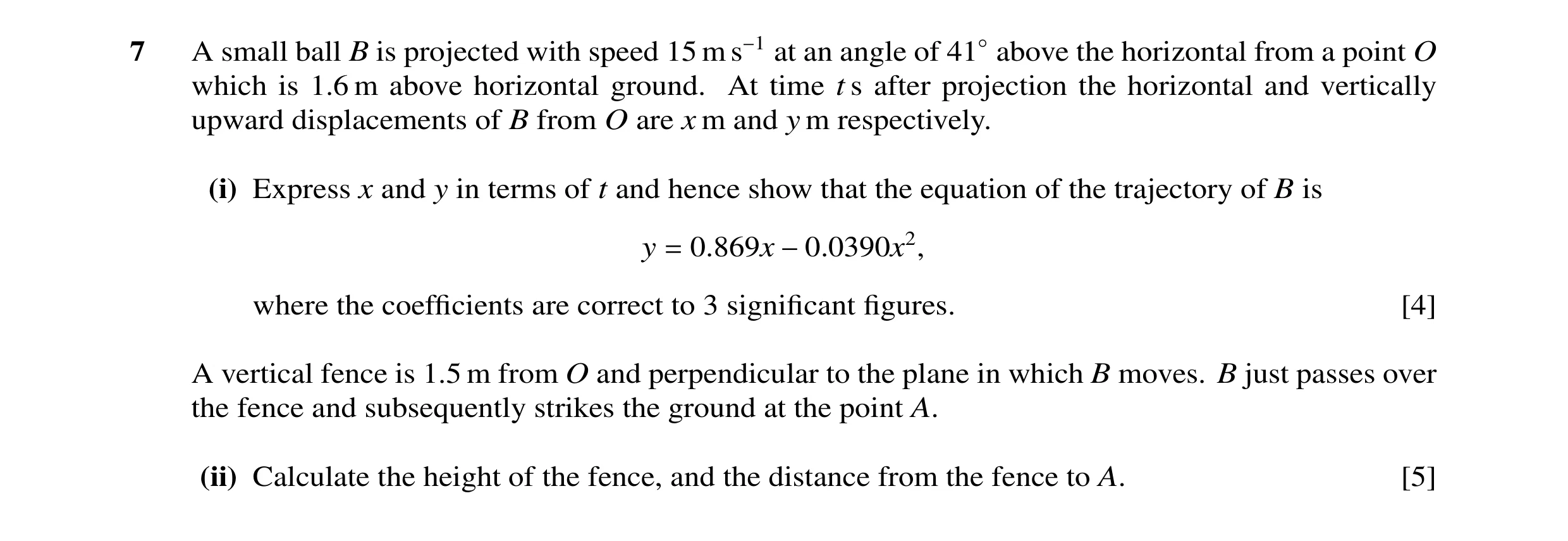 Question 59: A small ball B is projected with speed 15 m s−1 at an angle of 41◦above the horizontal from a point O which is 1.6 m above horizontal groun…